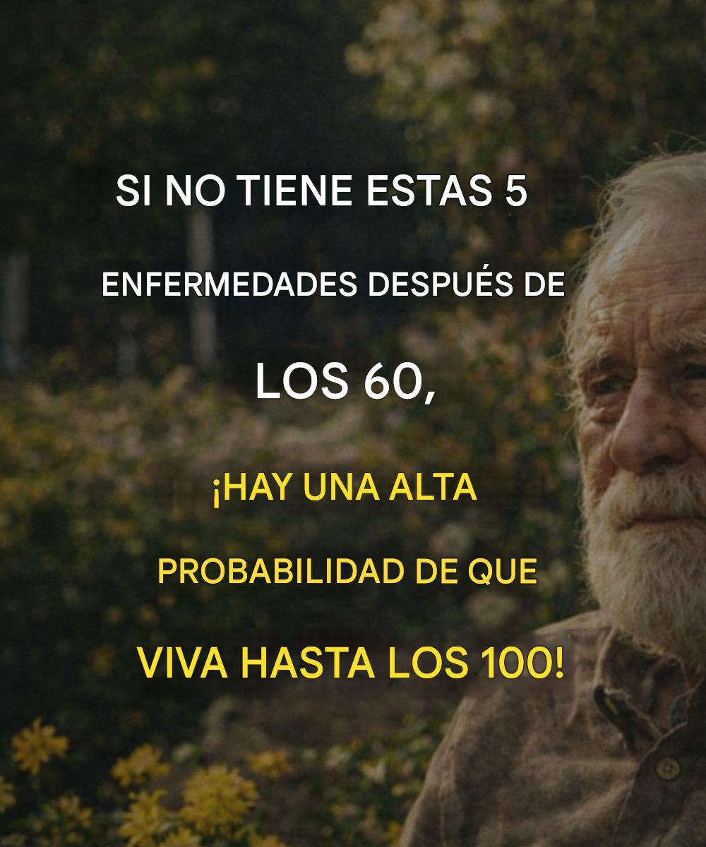 Si llegas a los 60 años sin padecer estas 5 enfermedades, ¡tienes una alta probabilidad de vivir hasta los 100!