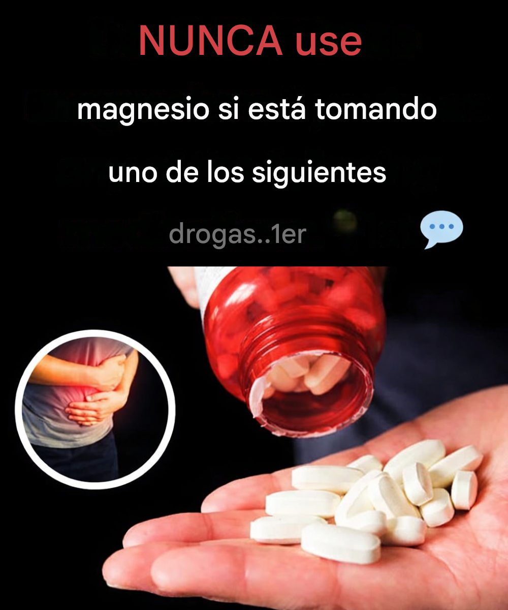 NUNCA tomes magnesio si tomas alguno de los siguientes medicamentos.