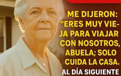 Dijeron: “Eres demasiado vieja para viajar con nosotros, abuela… solo cuida la casa.” A la mañana siguiente, yo…🤔🤔…